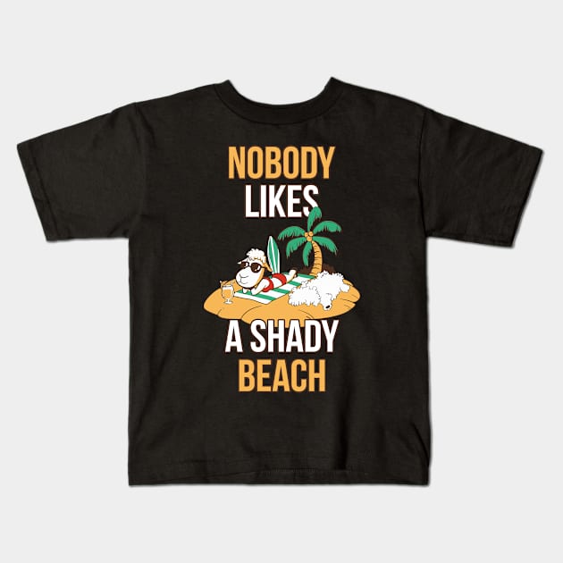 Nobody Likes A Shady Beach Funny Beach Gift Kids T-Shirt by CatRobot